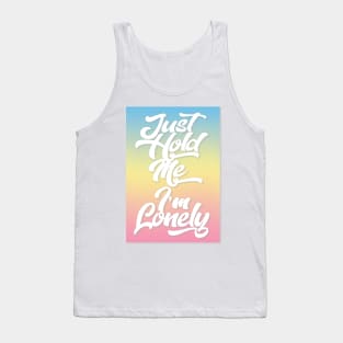 Just Hold Me I'm Lonely Tee Tank Top